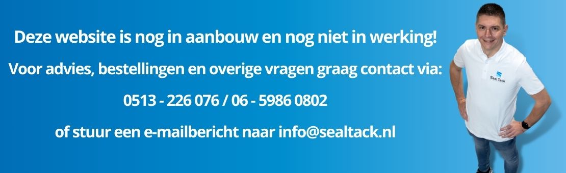 Deze website is nog in aanbouw en nog niet in werking! Voor advies, bestellingen en overige vragen graag contact via: 0513 - 226 076 / 06 - 5986 0802 of stuur een e-mailbericht naar info@sealtack.nl Deze website is nog in aanbouw en nog niet in werking! Voor advies, bestellingen en overige vragen graag contact via: 0513 - 226 076 / 06 - 5986 0802 of stuur een e-mailbericht naar info@sealtack.nl
